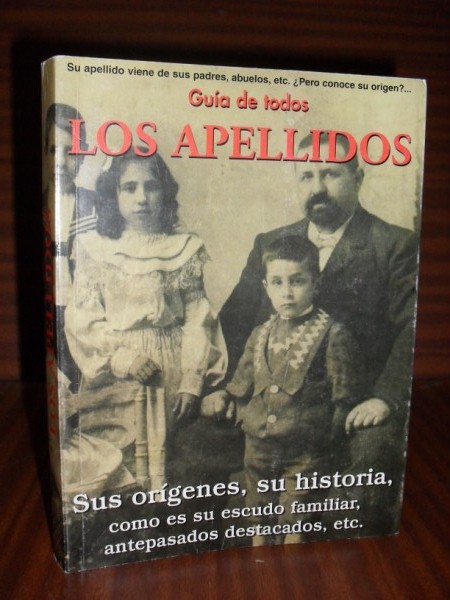 GUÍA DE TODOS LOS APELLIDOS. Sus orígenes, su historia, como es su escudo familiar, antepasados destacados, etc
